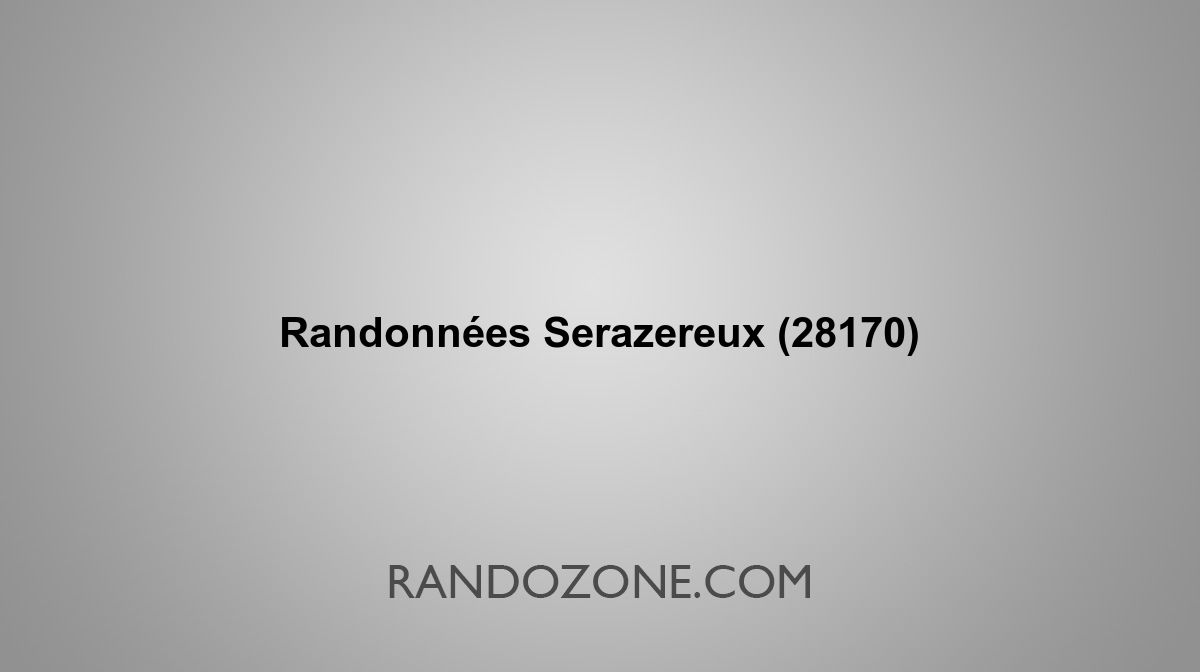 Randonnées Serazereux 28170 Topos et tracés GPS les meilleurs itinéraires
